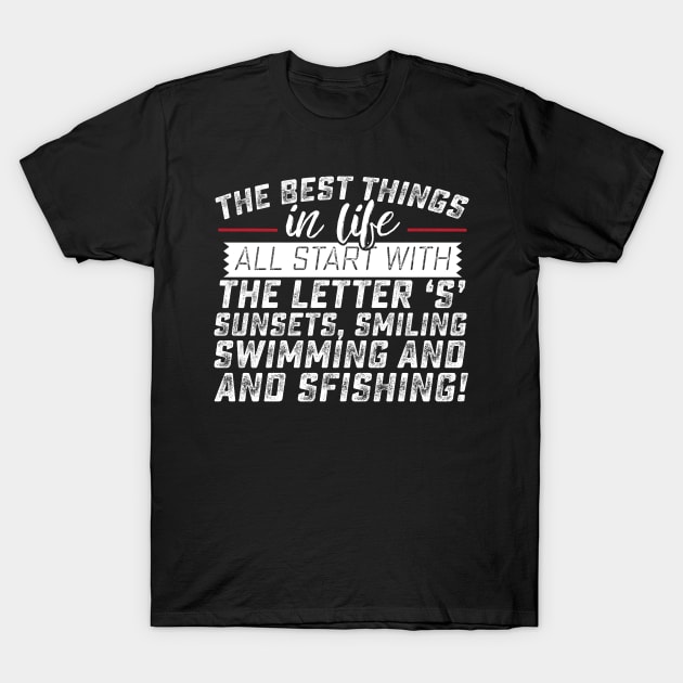 The Best Things in Life Start with the Letter S Sunsets, Smiling, Swimming and Sfishing T-Shirt by Podycust168